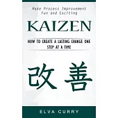 Kaizen: Make Process Improvement Fun and Exciting (How to Create a Lasting Change One Step at a Time)