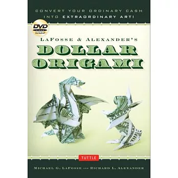Lafosse & Alexander’s Dollar Origami: Convert Your Ordinary Cash Into Extraordinary Art!: Origami Book with 48 Origami Paper Dollars, 20 Projects and
