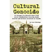Cultural Genocide: 13 Things You Haven’t Been Told About Residential Schools, Mass Graves and Broken Treaties in Canada