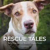 Rescue Tales: Rescue Dogs and their Beautiful Adoption Stories