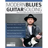 Modern Blues Guitar Soloing: Master The Art of Modern Blues-Rock Guitar in 100 Killer Licks