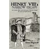 Henry VIII’s Narrow Escape