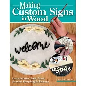 Making Custom Signs in Wood: Learn to Letter, Sand, Paint, Frame & Everything in Between