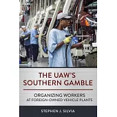The Uaw’s Southern Gamble: Organizing Workers at Foreign-Owned Vehicle Plants
