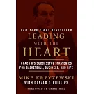 Leading with the Heart: Coach K’s Successful Strategies for Basketball, Business, and Life
