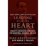 Leading with the Heart: Coach K’s Successful Strategies for Basketball, Business, and Life