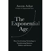 The Exponential Age: How Accelerating Technology Is Transforming Business, Politics and Society