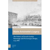 Marie-Antoinette’s Legacy: The Politics of French Garden Patronage and Picturesque Design, 1775-1867