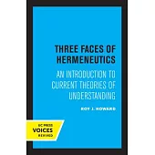 Three Faces of Hermeneutics: An Introduction to Current Theories of Understanding
