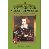 Every Word Doth Almost Tell My Name: 27 Essays from the Marlowe Studies