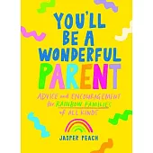 You’ll Be a Wonderful Parent: Advice and Encouragement for Rainbow Families of All Kinds