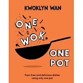 One Wok, One Pot: Fuss-Free and Delicious Dishes Using Only One Pot