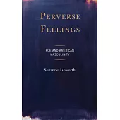 Perverse Feelings: Poe and American Masculinity