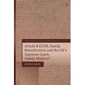 Article 8 Echr, Family Reunification and the Uk’s Supreme Court: Family Matters?