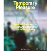 Temporary Pleasure: Nightclub Architecture, Design and Culture from the 1960s to Today