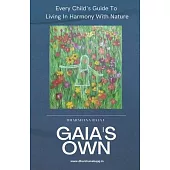 Gaia’s Own: Every Child’s Guide To Living In Harmony With Nature