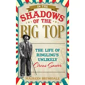 In the Shadows of the Big Top: The Life of Ringling’s Unlikely Circus Savior