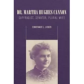 Dr. Martha Hughes Cannon: Suffragist, Senator, Plural Wife