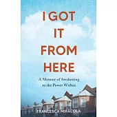 I Got It from Here: A Memoir of Awakening to the Power Within