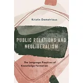 Public Relations and Neoliberalism: The Language Practices of Knowledge Formation