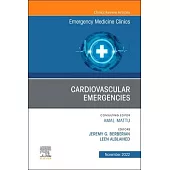 Cardiovascular Emergencies, an Issue of Emergency Medicine Clinics of North America: Volume 40-4