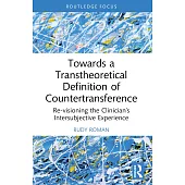 Towards a Transtheoretical Definition of Countertransference: Re-Envisioning the Clinician’s Intersubjective Experience