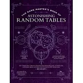 The Game Master’s Book of Random Tables: 500+ Unique Roll Tables to Enhance Your Worldbuilding, Storytelling, Locations, Magic and More for 5th Editio