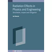 Radiation Effects in Physics and Engineering: Simulation, Impact and Mitigation