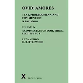 Ovid: Amores. Text, Prolegomena and Commentary in Four Volumes. Volume IV.I. a Commentary on Book Three, Elegies 1 to 8