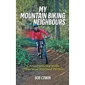My Mountain Biking Neighbours: Conversations with Otherwise Normal People