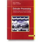 Extruder Processing: Comparison of Single- And Twin-Screw Extruders for Optimal Solids Conveying, Melting, and Mixing