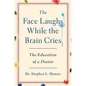 The Face Laughs While the Brain Cries: The Education of a Doctor