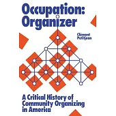 Occupation: Organizer: A Critical History of Community Organizing in America