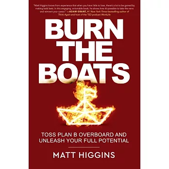 Burn the Boats: Toss Your Backup Plans Overboard and Unleash Your Full Potential