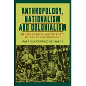 Anthropology, Nationalism and Colonialism: Mendes Correia and the Porto School of Anthropology
