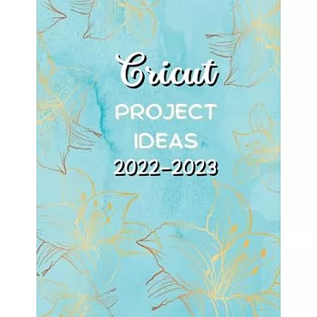 Cricut Project Ideas 2022-2023: Creating with Your Children Fantastic Projects.