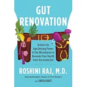 Gut Renovation: Unlock the Age-Defying Power of the Microbiome to Remodel Your Health from the Inside Out