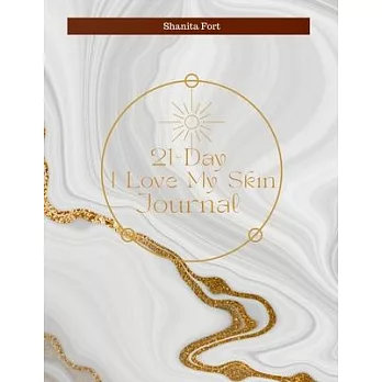 21 Day I Love My Skin Journal: A Guide to Loving Your Skin Fully