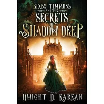 Bixby Timmons and the Secrets of Shadow Deep