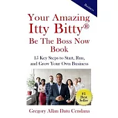 Your Amazing Itty Bitty(R) Be the Boss Now Book: 15 Key Steps to Start, Run, and Grow Your Own Business