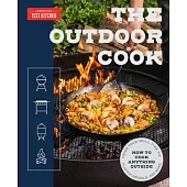 The Outdoor Cook: How to Cook Anything Outside Using Your Grill, Fire Pit, Flat-Top Griddle, and M Ore