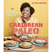 Caribbean Paleo: 75 Authentic and Wholesome Dishes Celebrating Tropical Cuisine and Culture
