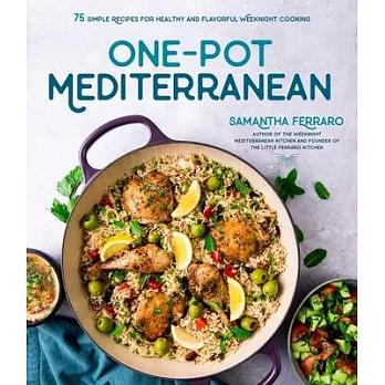 One-Pot Mediterranean: 75 Simple Recipes for Healthy and Delicious Weeknight Cooking