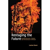 Restaging the Future: Neoliberalism, Theater, and Performance in Britain