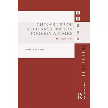 China’s Use of Military Force in Foreign Affairs: The Dragon Strikes