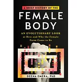 A Modern Guide to the Female Body: An Evolutionary Look at How and Why the Female Form Came to Be