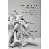 Sexuality and the Rise of China: The Post-1990s Gay Generation in Hong Kong, Taiwan, and Mainland China