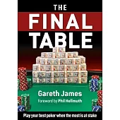 The Final Table: Play Your Best Poker When It Matters Most
