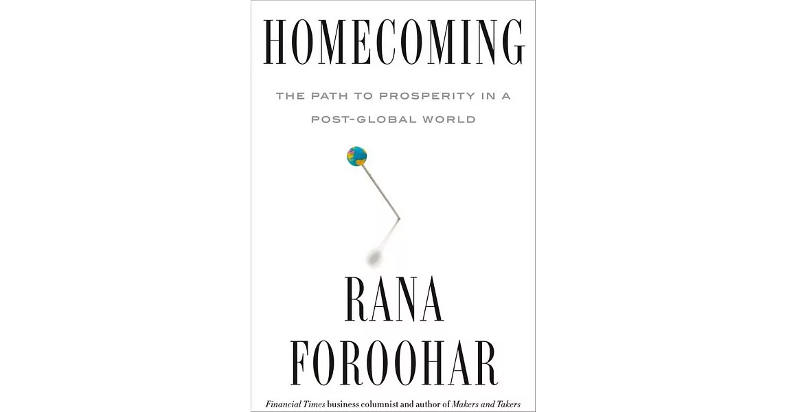 Homecoming : The Path to Prosperity in a Post-Global World