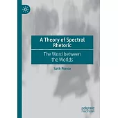 A Theory of Spectral Rhetoric: The Word between the Worlds